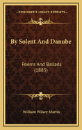 By Solent and Danube: Poems and Ballads (1885)