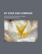 By Star and Compass; Tales of the Explorers of Canada