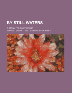 By Still Waters: a Story for Quiet Hours - Garrett, Edward (Creator)