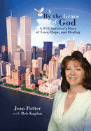 By the Grace of God: A 9/11 Survivor's Story of Love, Hope, and Healing