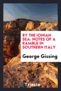 By the Ionian Sea: Notes of a Ramble in Southern Italy