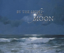 By the Light of the Moon: The Paintings of Ray Ellis - Ellis, Ray G