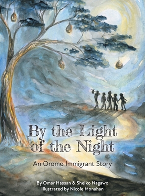 By The Light of The Night: An Oromo Immigrant Story - Nagawo, Sheiko, and Hassan, Omar