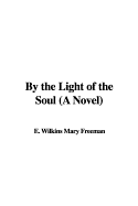 By the Light of the Soul (a Novel) - Freeman, Mary Eleanor Wilkins