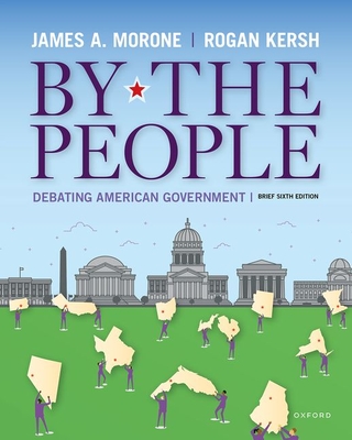 By the People: Debating American Government, Brief Edition - Morone, James, and Kersh, Rogan