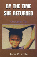 By the Time She Returned: A Refugee's Tale
