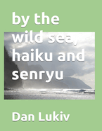by the wild sea, haiku and senryu