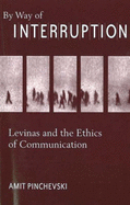 By Way of Interruption: Levinas and the Ethics of Communication
