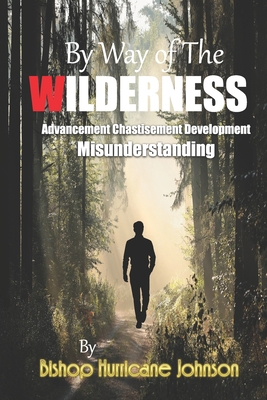 By Way of The Wilderness: Advancement Chastisement Development Misunderstanding - Johnson, Hurricane