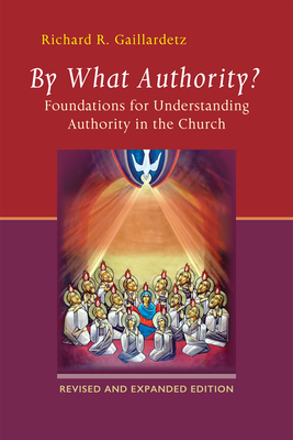 By What Authority?: Foundations for Understanding Authority in the Church - Gaillardetz, Richard R