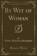 By Wit of Woman (Classic Reprint)