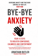 Bye-Bye Anxiety: Your 4 Steps to Greater Confidence, Calmness and Contentment