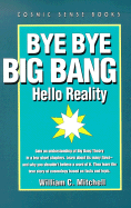 Bye Bye Big Bang, Hello Reality