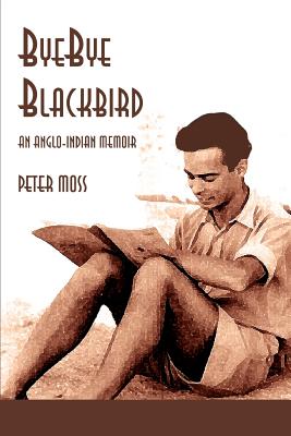 Bye-Bye Blackbird: An Anglo-Indian Memoir - Moss, Peter, Professor