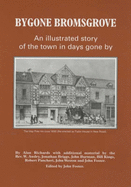 Bygone Bromsgrove: An Illustrated Story of the Town in Days Gone by