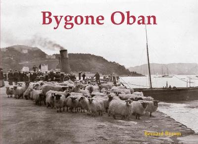 Bygone Oban - Byrom, Bernard