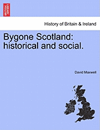 Bygone Scotland; Historical and Social