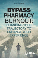 Bypass Pharmacy Burnout: Change Your Trajectory to Enhance Your Experience