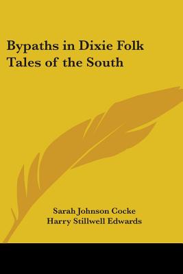 Bypaths in Dixie Folk Tales of the South - Cocke, Sarah Johnson, and Edwards, Harry Stillwell (Introduction by)