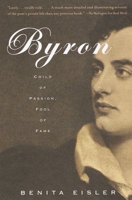 Byron: Child of Passion, Fool of Fame - Eisler, Benita