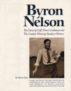 Byron Nelson: The Story of Golf's Finest Gentleman and the Greatest Winning Streak in History