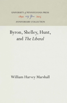 Byron, Shelley, Hunt, and the Liberal - Marshall, William H