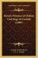 Byron's Prisoner of Chillon Und Siege of Corinth (1886)