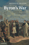 Byron's War: Romantic Rebellion, Greek Revolution