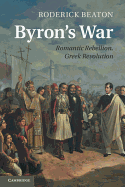 Byron's War: Romantic Rebellion, Greek Revolution