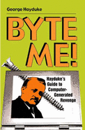 Byte Me!: Hayduke's Guide to Computer-Generated Revenge