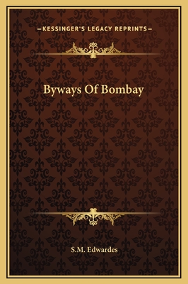 Byways of Bombay - Edwardes, S M