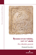 Byzance Et Ses Voisins, Xiiie-Xve Sicle: Art, Identit, Pouvoir