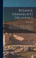 Byzance, grandeur et dcadence; l'volution de l'histoire byzantine, les causes de la grandeur de Byzance, le causes de sa dcadence, la civilisation byzantine et son influence, l'heritage de Byzance