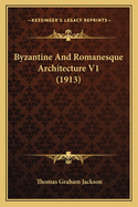 Byzantine And Romanesque Architecture V1 (1913)