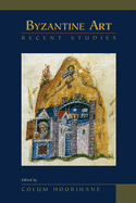 Byzantine Art: Recent Studies, Essays in Honor of Lois Drewer: Volume 378