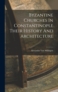 Byzantine Churches In Constantinople Their History And Architecture