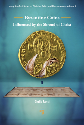 Byzantine Coins Influenced by the Shroud of Christ - Fanti, Giulio