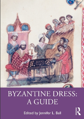 Byzantine Dress: A Guide - Ball, Jennifer (Editor)