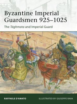 Byzantine Imperial Guardsmen 925-1025: The Tghmata and Imperial Guard - D'Amato, Raffaele