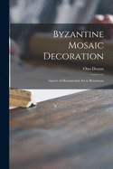 Byzantine Mosaic Decoration: Aspects of Monumental Art in Byzantium