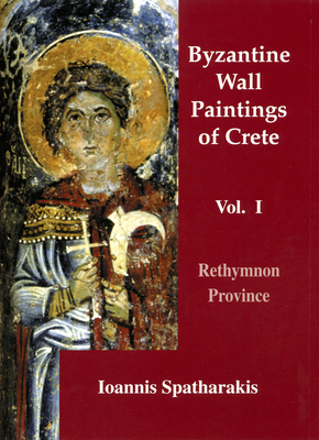 Byzantine Wall Paintings of Crete: Rethymnon Province Volume I - Spatharakis, Ioannis