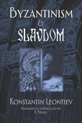 Byzantinism & Slavdom - Benois, K (Translated by), and Leontiev, Konstantin