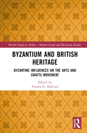 Byzantium and British Heritage: Byzantine Influences on the Arts and Crafts Movement