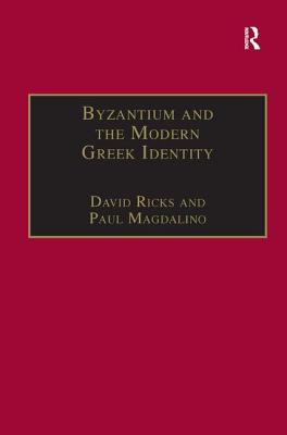 Byzantium and the Modern Greek Identity - Ricks, David, and Magdalino, Paul