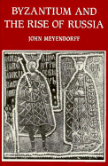 Byzantium and the Rise of Russia - Meyendorff, John