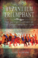 Byzantium Triumphant: The Military History of the Byzantines, 959-1025