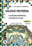 Clculo vectorial Libro 1-PARTE IV: Ecuaciones param?tricas y Vectores en el plano