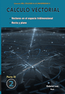 Clculo vectorial libro 2- parte III: Vectores en el espacio tridimensional. Recta y plano