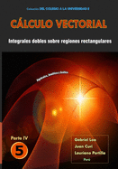 Clculo vectorial Libro 5 - Parte IV: Integrales dobles sobre regiones rectangulares