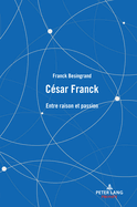 Csar Franck: Entre raison et passion